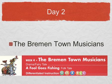 Day 2 The Bremen Town Musicians. THE BIG QUESTION... How can we work together?