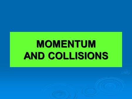 MOMENTUM AND COLLISIONS. Momentum is the product of the mass and velocity of a body. Momentum is a vector quantity that has the same direction as the.