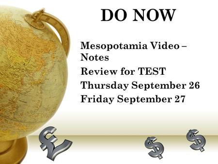 DO NOW Mesopotamia Video – Notes Review for TEST Thursday September 26 Friday September 27.