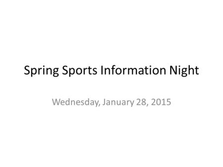 Spring Sports Information Night Wednesday, January 28, 2015.
