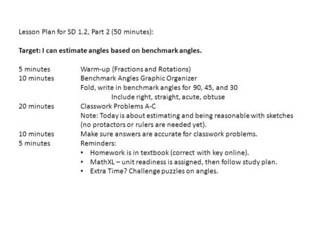 Lesson Plan for SD 1.2, Part 2 (50 minutes): Target: I can estimate angles based on benchmark angles. 5 minutesWarm-up (Fractions and Rotations) 10 minutesBenchmark.