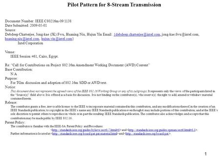 1 Pilot Pattern for 8-Stream Transmission Document Number: IEEE C80216m-09/1138 Date Submitted: 2009-05-01 Source: Debdeep Chatterjee, Jong-kae (JK) Fwu,