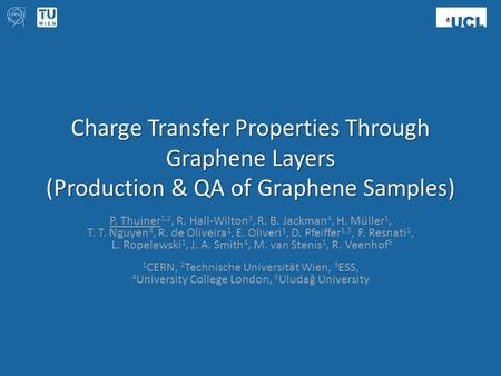 Charge Transfer Properties Through Graphene Layers (Production & QA of Graphene Samples) P. Thuiner 1,2, R. Hall-Wilton 3, R. B. Jackman 4, H. Müller 1,