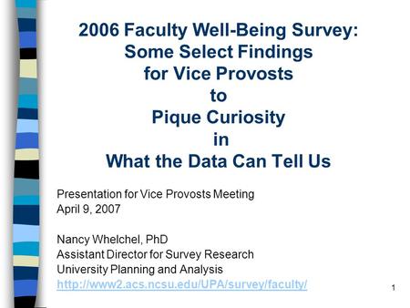 1 2006 Faculty Well-Being Survey: Some Select Findings for Vice Provosts to Pique Curiosity in What the Data Can Tell Us Presentation for Vice Provosts.