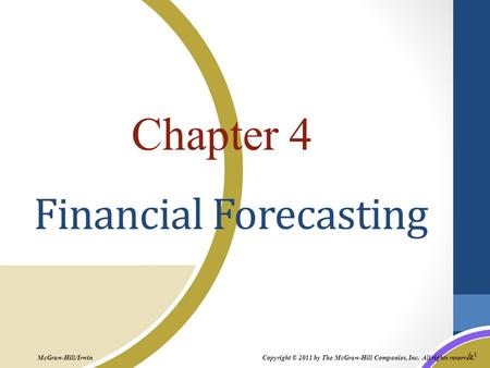 4-1 Copyright © 2011 by The McGraw-Hill Companies, Inc. All rights reserved. McGraw-Hill/Irwin Chapter 4 Financial Forecasting.