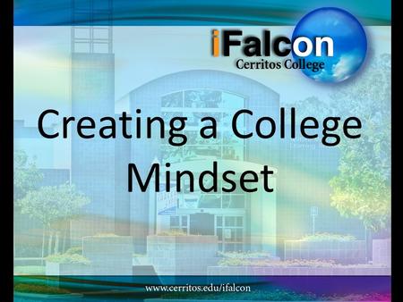 Creating a College Mindset. Preparing for College What do successful students do before they attend college?