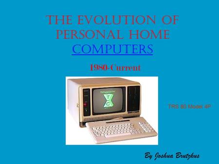 The Evolution Of Personal Home Computers 1980-Current TRS 80 Model 4P By Joshua Brutzkus.