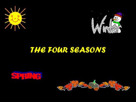 THE FOUR SEASONS. A SEASON is one of the four periods of the year. Each season--spring, summer, autumn, and winter--lasts about three months and brings.