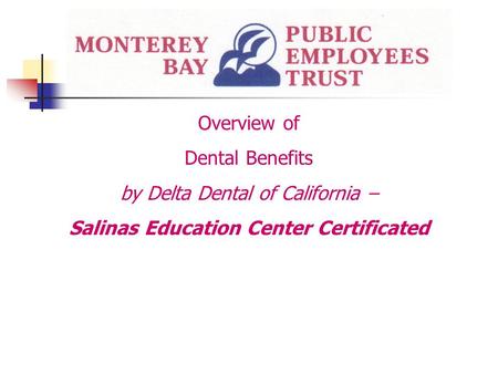 Overview of Dental Benefits by Delta Dental of California – Salinas Education Center Certificated.