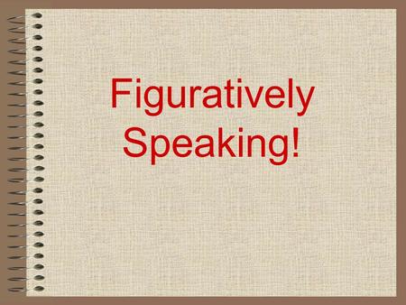 Figuratively Speaking!