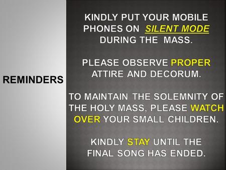 Kindly put your mobile phones on silent mode during the Mass