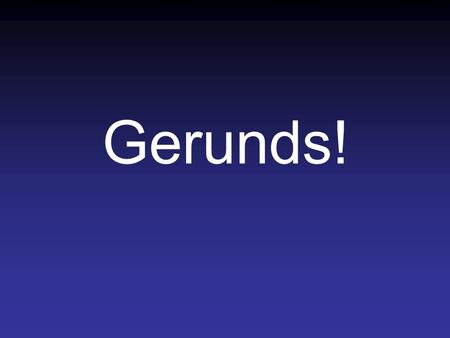 Gerunds!. Definition A gerund is a verb phrase that ends in “ing” and acts as a noun. –Inventing can be dangerous. (invent) –After seeing this mental.