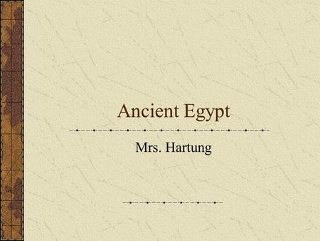 Ancient Egypt Mrs. Hartung.