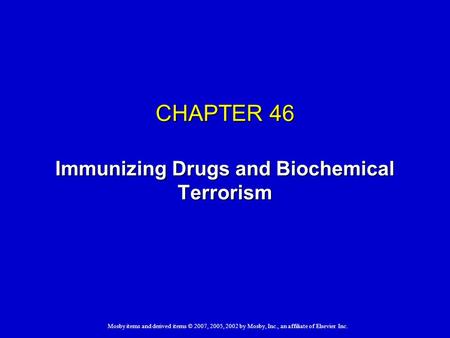 Mosby items and derived items © 2007, 2005, 2002 by Mosby, Inc., an affiliate of Elsevier Inc. CHAPTER 46 Immunizing Drugs and Biochemical Terrorism.
