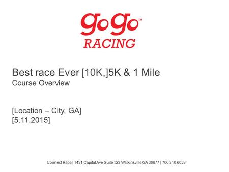 Best race Ever [10K,]5K & 1 Mile Course Overview [Location – City, GA] [5.11.2015] Connect Race | 1431 Capital Ave Suite 123 Watkinsville GA 30677 | 706.310.6053.