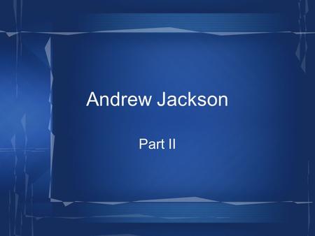 Andrew Jackson Part II. 1832 – 1850: Democrats – party of tradition, agricultural, pro- slavery, rapid expansion, external growth (trade / foreign policy).