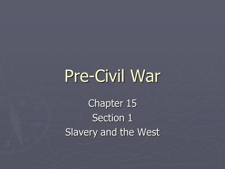 Chapter 15 Section 1 Slavery and the West