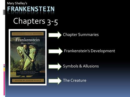 Chapters 3-5 Frankenstein Chapter Summaries Frankenstein’s Development