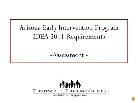 Arizona Early Intervention Program IDEA 2011 Requirements -Assessment -