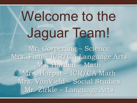 Mr. Corpening – Science Mrs. Fish – ICR/CA Language Arts Ms. Harden – Math Mrs. Harpst – ICR/CA Math Mrs. VanVield – Social Studies Mr. Zirkle – Language.