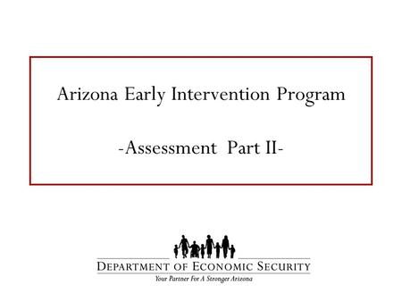Arizona Early Intervention Program -Assessment Part II-