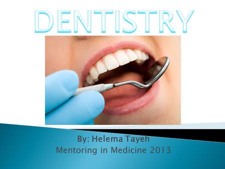 By: Helema Tayeh Mentoring in Medicine 2013. I was four years old the first time I visited the dentist and I was told I had five cavities. My mom and.