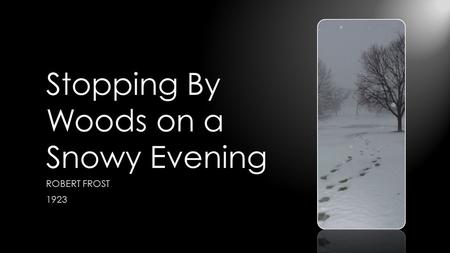 Stopping By Woods on a Snowy Evening ROBERT FROST 1923.