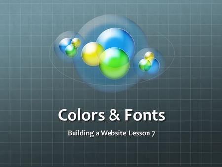 Colors & Fonts Building a Website Lesson 7. Font Font The tag specifies the font face, font size, and color of text. The tag can have any or all of these.