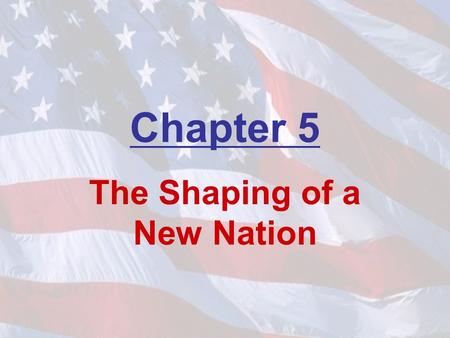 Chapter 5 The Shaping of a New Nation. The Articles of Confederation.