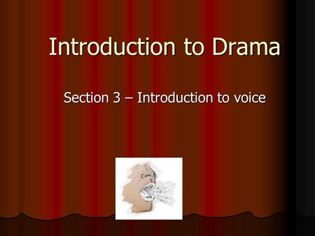 Introduction to Drama Section 3 – Introduction to voice.