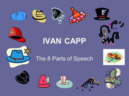 IVAN CAPP The 8 Parts of Speech.