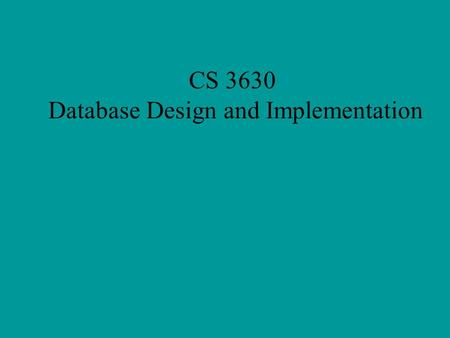 CS 3630 Database Design and Implementation. 2 Design Methodology Three main phases 1.Conceptual database design Understanding client data E-R (EER) Model.
