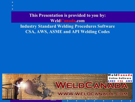 This Presentation is provided to you by: WeldCanada