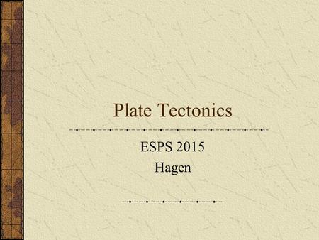 Plate Tectonics ESPS 2015 Hagen.