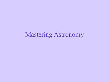 Mastering Astronomy.