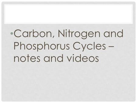 Carbon, Nitrogen and Phosphorus Cycles – notes and videos.