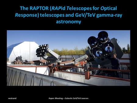 The RAPTOR (RAPid Telescopes for Optical Response) telescopes and GeV/TeV gamma-ray astronomy vestrandAspen Meeting---Galactic GeV/TeV sources.