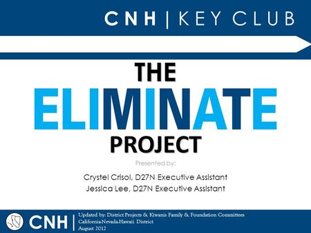 C N H | K E Y C L U B | Updated by: District Projects & Kiwanis Family & Foundation Committees California-Nevada-Hawaii District August 2012 Presented.