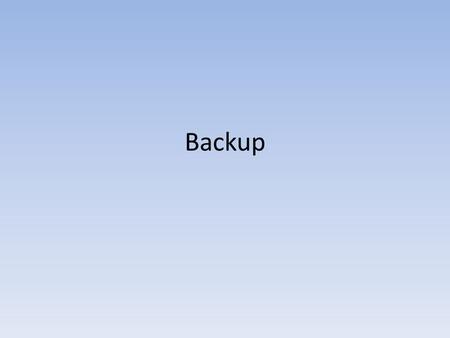 Backup. What to back up? Pictures Documents (include Emails if using Off Line Program) Video’s Music System Image – Programs – Registry – Operating System.