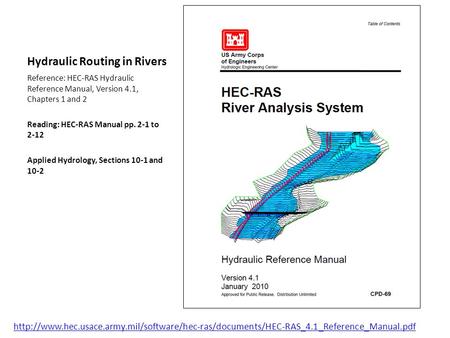 Hydraulic Routing in Rivers Reference: HEC-RAS Hydraulic Reference Manual, Version 4.1, Chapters 1 and 2 Reading: HEC-RAS Manual pp. 2-1 to 2-12 Applied.