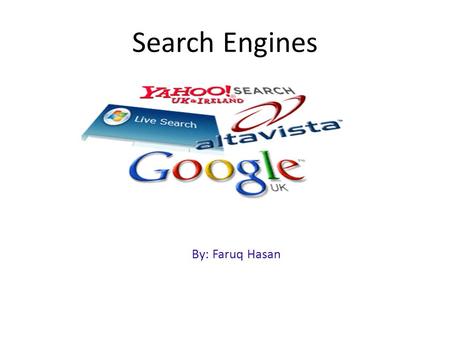 Search Engines By: Faruq Hasan.