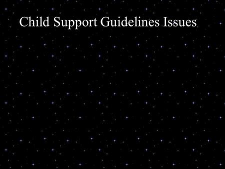 Child Support Guidelines Issues. Agenda Parenting Time Order v. Actual Overnights Adjustment for supporting other children (2009 CFSC) Multiple/simultaneous.