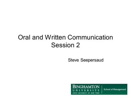 Oral and Written Communication Session 2 Steve Seepersaud.