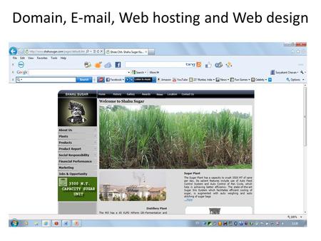 Domain, E-mail, Web hosting and Web design. Domain Name Domain name is a unique name given to concern company or entrepreneur while registration of company.