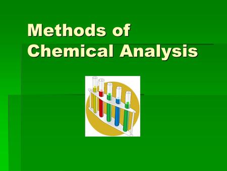 Methods of Chemical Analysis. Selecting an Analytical Technique  Organic vs. Inorganic materials  Organic:  Inorganic:  Quantitative vs. Qualitative.