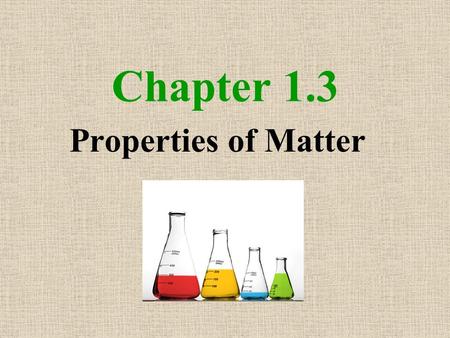 Chapter 1.3 Properties of Matter. Intensive Properties Independent of the amount of the sample Used for Identification Examples: temperature, melting.