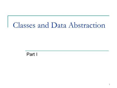 1 Classes and Data Abstraction Part I. 2 6.1 Introduction Object-oriented programming (OOP)  Encapsulates data (attributes) and functions (behavior)