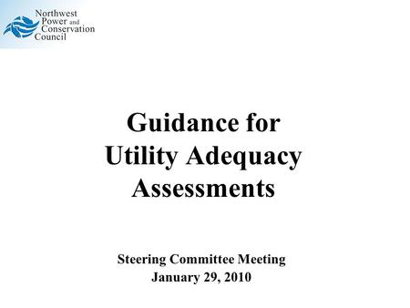Guidance for Utility Adequacy Assessments Steering Committee Meeting January 29, 2010.