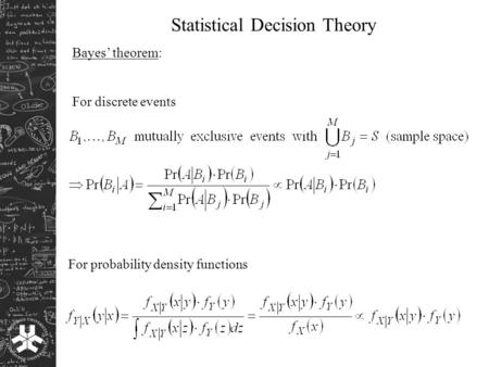 Statistical Decision Theory Bayes’ theorem: For discrete events For probability density functions.