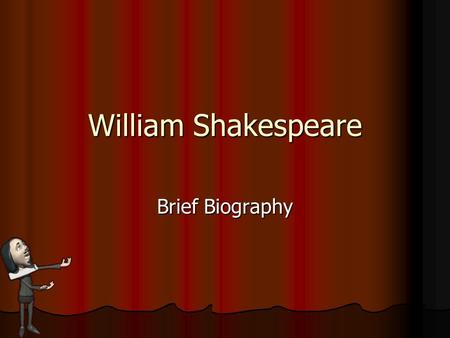 William Shakespeare Brief Biography. “reconstruction of a dinosaur from a few bits of bone stuck together with plaster” -Mark Twain on the creation of.